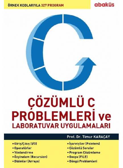 ÇÖZÜMLÜ C PROBLEMLERİ VE LABORATUVAR UYGULAMALARI - Prof. Dr. Timur Karaçay